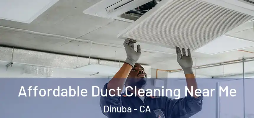 Affordable Duct Cleaning Near Me Dinuba - CA