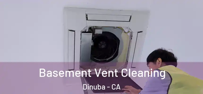 Basement Vent Cleaning Dinuba - CA