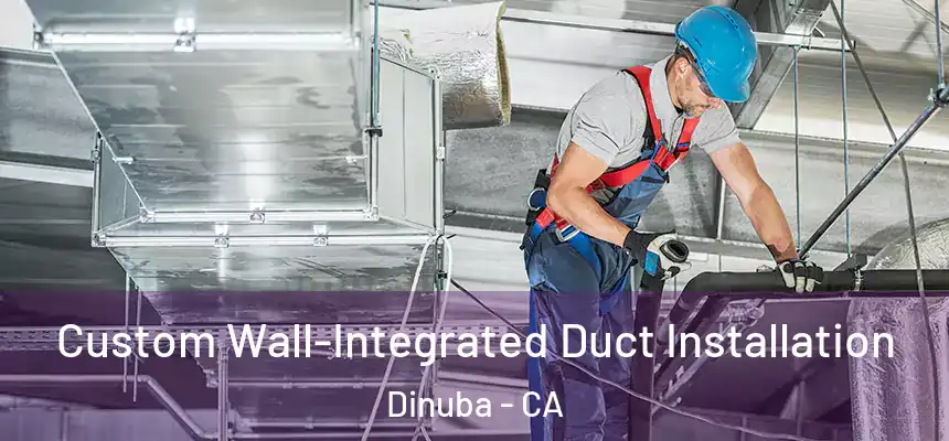  Custom Wall-Integrated Duct Installation Dinuba - CA