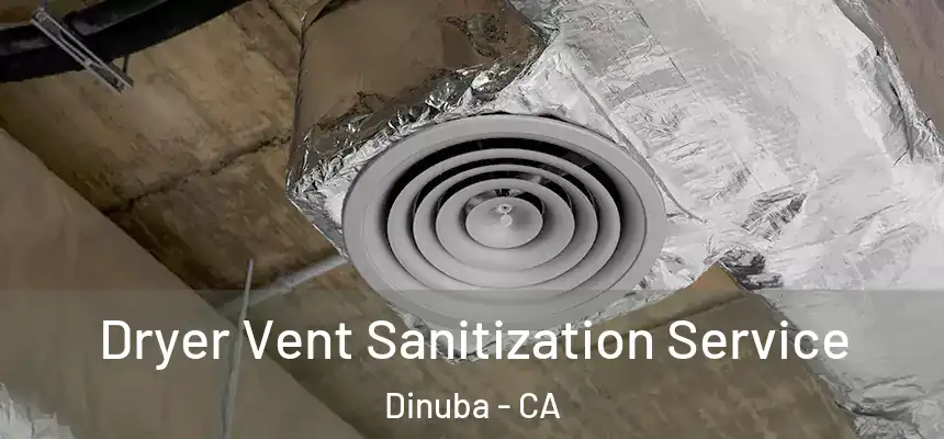 Dryer Vent Sanitization Service Dinuba - CA