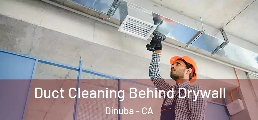 Duct Cleaning Behind Drywall Dinuba - CA