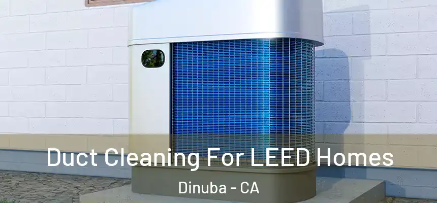 Duct Cleaning For LEED Homes Dinuba - CA