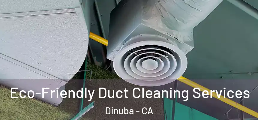 Eco-Friendly Duct Cleaning Services Dinuba - CA