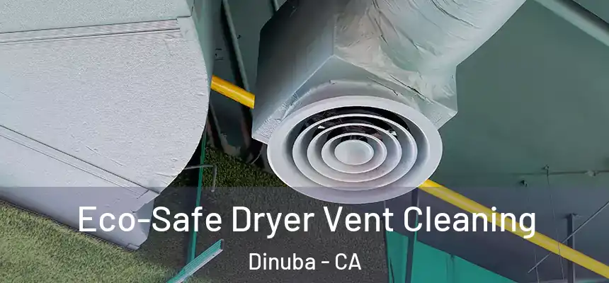 Eco-Safe Dryer Vent Cleaning Dinuba - CA