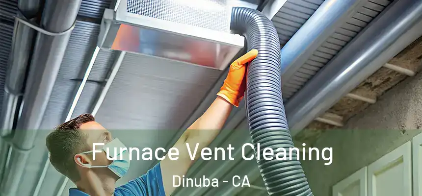Furnace Vent Cleaning Dinuba - CA