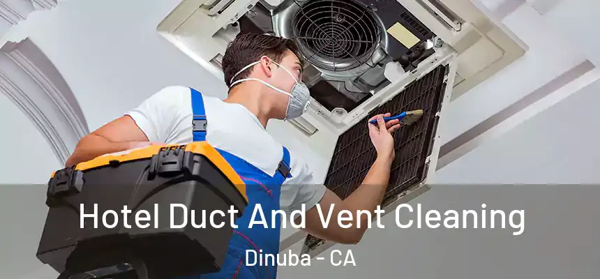 Hotel Duct And Vent Cleaning Dinuba - CA